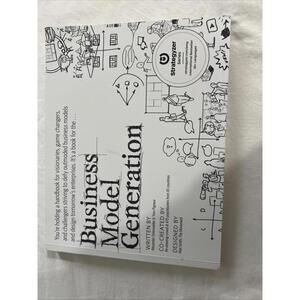 Business Model Generation : A Handbook for Visionaries, Game Changers, and...